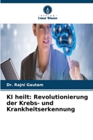 KI heilt: Revolutionierung der Krebs- und Krankheitserkennung (German Edition) 6630148665 Book Cover