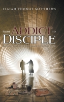 From Addict to Disciple: Recovery Is A Life of Daily Grace in the Holy Spirit 1647539110 Book Cover