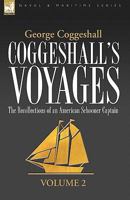 Coggeshall's Voyages: The Recollections of an American Schooner Captain-Volume 2 1846777011 Book Cover