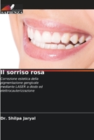 Il sorriso rosa: Correzione estetica della pigmentazione gengivale mediante LASER a diodo ed elettrocauterizzazione 620591154X Book Cover