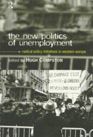 The New Politics of Unemployment: Radical Policy Initiatives in Western Europe 0415150558 Book Cover