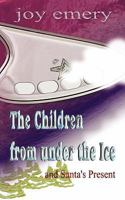 The Children from Under the Ice and Santa's Present 1456780220 Book Cover