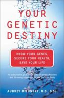 Your Genetic Destiny: Know Your Genes, Secure Your Health, Save Your Life 0738203777 Book Cover