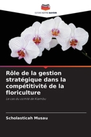 Rôle de la gestion stratégique dans la compétitivité de la floriculture 620580087X Book Cover
