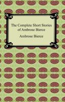 The Complete Short Stories of Ambrose Bierce 1975940164 Book Cover