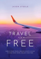 Travel for Free : How to Use Points and Miles to See the World 1965401244 Book Cover