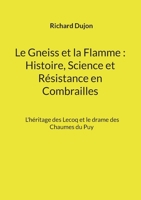 Le Gneiss et la Flamme: Histoire, Science et Résistance en Combrailles: L'héritage des Lecoq et le drame des Chaumes du Puy 2322579203 Book Cover