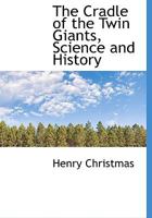 The Cradle of the Twin Giants, Science and History 116512274X Book Cover