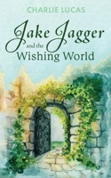 Jake Jagger and The Wishing World 1835637108 Book Cover