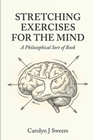 Stretching Exercises for the Mind: A Philosophical Sort of Book B0HJBKPCWL Book Cover