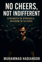 No Cheers, Not Indifferent: Strength in Struggle, Wisdom in Silence" B0F8TPK562 Book Cover