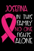 JOSEFINA In This Family No One Fights Alone: Personalized Name Notebook/Journal Gift For Women Fighting Breast Cancer. Cancer Survivor / Fighter Gift for that Loved Warrior in your life Writing Poetry 1702389812 Book Cover