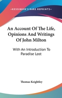 An Account Of The Life, Opinions And Writings Of John Milton: With An Introduction To Paradise Lost 1357509359 Book Cover