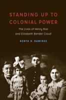 Standing Up to Colonial Power: The Lives of Henry Roe and Elizabeth Bender Cloud 1496211723 Book Cover