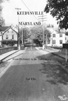 Keedysville Maryland : Prehistory, to the 21st Century 0998833053 Book Cover