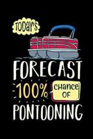 Today's Forecast 100% Chance Of Pontooning: 120 Pages I 6x9 I Music Sheet I Funny Boating, Sailing & Vacation Gifts 1080825525 Book Cover