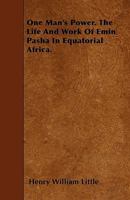 One Man's Power: The Life and Work of Emin Pasha in Equatorial Africa 1017054878 Book Cover