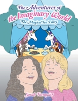 The Adventures of the Imaginary World: The Magical Tea Party 166553849X Book Cover