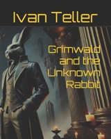 Grimwald and the Unknown Rabbit: International Edition B0F37ZMJYG Book Cover