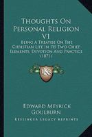 Thoughts On Personal Religion V1: Being A Treatise On The Christian Life In Its Two Chief Elements, Devotion And Practice 1165159090 Book Cover