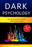 Dark Psychology: 3 Books In 1: The Dirty Secrets of Your Subconscious Mind - How to Read, Influence & Win People Using Subliminal Manipulation, Persuasion, Body Language and Brainwashing Techniques B08GFX3P16 Book Cover