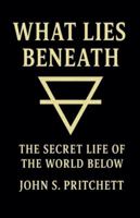 What Lies Beneath: The Secret Life of the World Below B0G4VNRF6C Book Cover