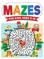 Mazes For Kids Ages 8-12: Maze Activity Book 8-10, 9-12, 10-12 year olds Workbook for Children with Games, Puzzles, and Problem-Solving 1954392125 Book Cover