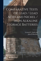 Comparative Tests of Lead / Lead Acid and Nickel / Iron Alkaline Storage Batteries 1017217173 Book Cover