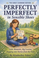 Perfectly Imperfect in Sensible Shoes: Little Moments, Big Lessons Stepping into Stories from the Field 1069746533 Book Cover