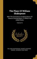 The Plays of William Shakspeare: With the Corrections and Illustrations of Various Commentators, to Which Are Added Notes; Volume 16 1346481202 Book Cover
