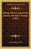 Bidrag Till Den Kanoniska Rattens Historia I Sverige (1905) 1147994668 Book Cover
