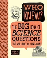 Who Knew? The Big Book of Science Questions That Will Make You Think Again 1667200747 Book Cover