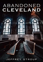 Abandoned Cleveland 1634990781 Book Cover