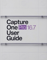 Capture One Pro 16.7 User Guide: A Step-by-Step Handbook for Novices and Seniors Exploring Core Features, Innovative Methods, Practical Advice, and Seamless Video Creation Skills B0GDTQ558Q Book Cover