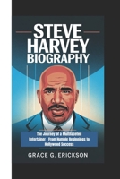 STEVE HARVEY BIOGRAPHY: The Journey of a Multifaceted Entertainer - From Humble Beginnings to Hollywood Success B0F2ZJH1BD Book Cover
