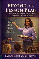 Beyond The Lesson Plan: Helping Teachers Move from Ordinary to Impactful 1764615700 Book Cover