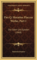 Des Q. Horatius Flaccus Werke, Part 1: Die Oden Und Epoden (1868) 1120463831 Book Cover