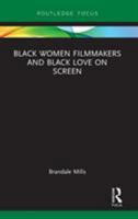 Black Women Filmmakers and Black Love on Screen 1138602957 Book Cover