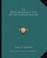 The Prose Marmion A Tale Of The Scottish Border 141917925X Book Cover