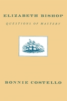 Elizabeth Bishop: Questions of Mastery 067424690X Book Cover