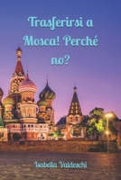 Trasferirsi a Mosca! Perché no?!: Pro e contro del grande salto 1724990039 Book Cover