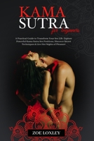 KamaSutra for Beginners: A Practical Guide to Transform Your Sex Life. Explore Powerful Kama Sutra Sex Positions, Discover Secret Techniques & Live Hot Nights of Pleasure B08HTM6BW6 Book Cover