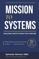 Mission to Systems : Building Institutions That Endure 0986023051 Book Cover