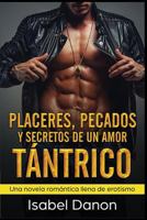 Placeres, Pecados y Secretos de Un Amor Tántrico: Una novela romántica llena de erotismo 1731003935 Book Cover