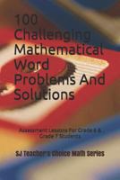100 Challenging Mathematical Word Problems and Solutions : Assessment Lessons for Grade 6 & Grade 7 Students 1723794538 Book Cover