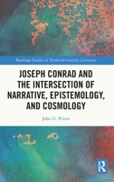 Joseph Conrad and the Intersection of Narrative, Epistemoloy, and Cosmology (Routledge Studies in Twentieth-Century Literature) 1041276516 Book Cover