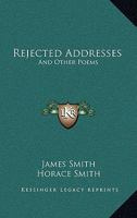 Rejected Addresses, and Other Poems 1021941638 Book Cover