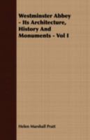 Westminster Abbey, its Architecture, History and Monuments; Volume 1 1016846029 Book Cover