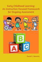 Early Childhood Learning: An Instruction Focused Framework for Ongoing Assessment 0368534936 Book Cover