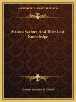 Sixteen Saviors And Their Lost Knowledge 1425310877 Book Cover